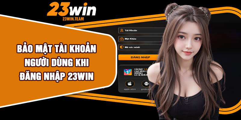 Bảo mật tài khoản người dùng khi đăng nhập 23Win