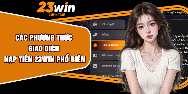 Các phương thức giao dịch nạp tiền 23Win phổ biến