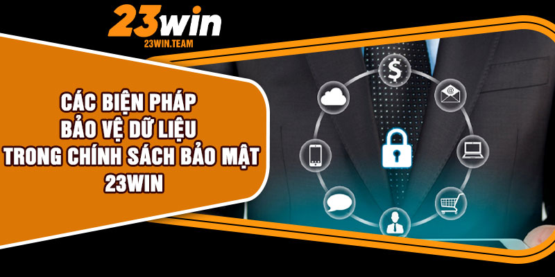 Các biện pháp bảo vệ dữ liệu trong chính sách bảo mật 23Win
