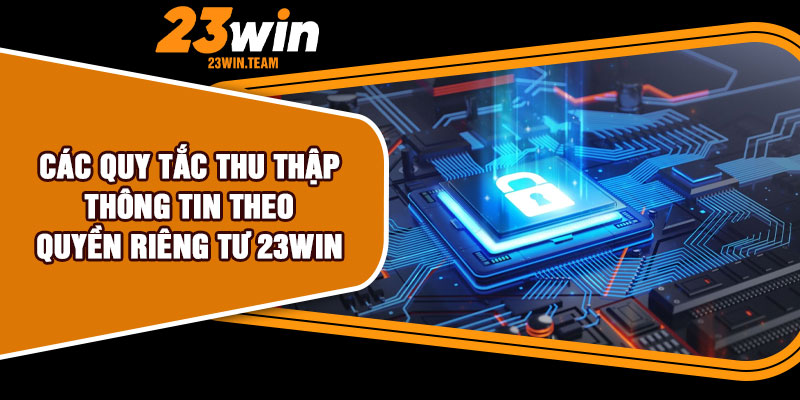 Các quy tắc thu thập thông tin theo quyền riêng tư 23Win