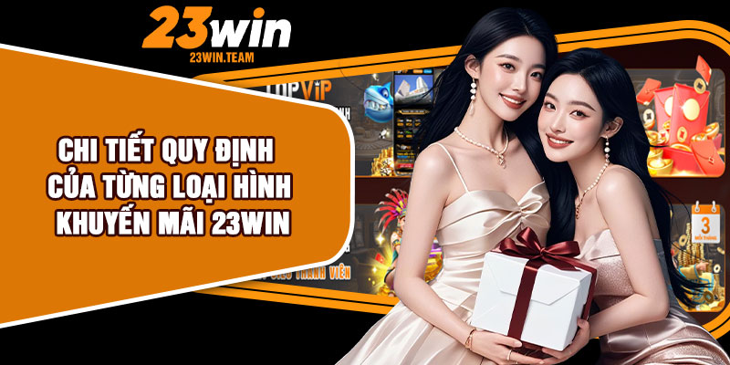Chi tiết quy định của từng loại hình khuyến mãi 23Win