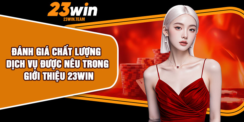 Đánh giá chất lượng dịch vụ được nêu trong giới thiệu 23Win
