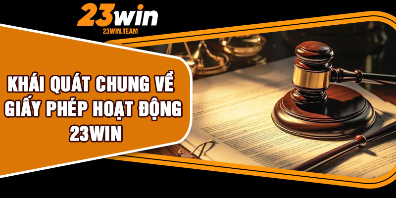 Khái quát chung về giấy phép hoạt động 23Win