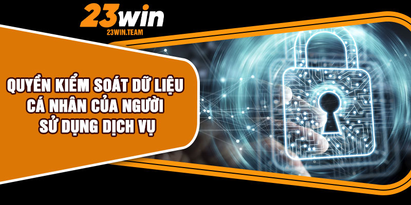 Quyền kiểm soát dữ liệu cá nhân của người sử dụng dịch vụ
